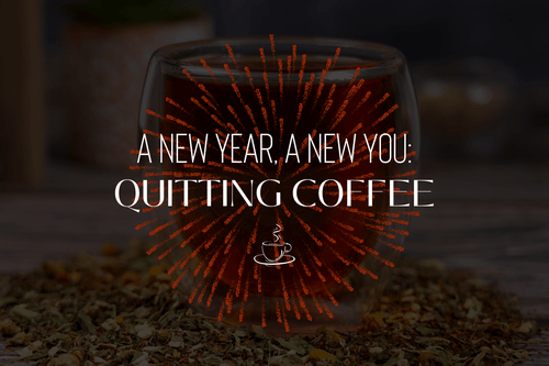 A New Year, A New You: Quitting Coffee in 2024 ☕️  🚫 - Full Leaf Tea Company