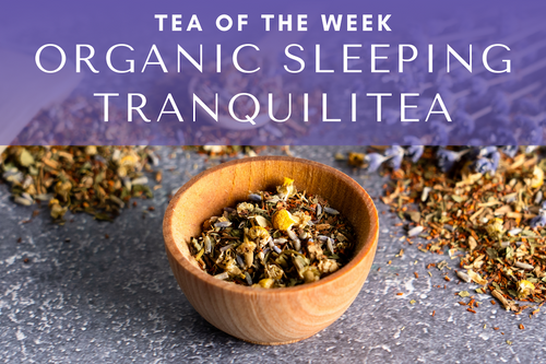 Tea of the Week - Organic Sleeping Tranquilitea